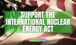 Support the International Nuclear Energy Act of 2023